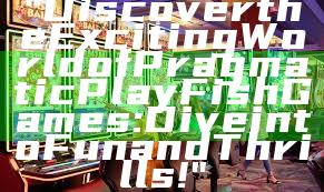"Discover the Exciting World of Pragmatic Play Fish Games: Dive into Fun and Thrills!"