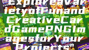"Explore a Variety of Fun and Creative Card Game PNG Images for Your Projects"
