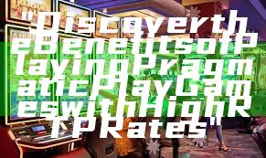 "Discover the Benefits of Playing Pragmatic Play Games with High RTP Rates"