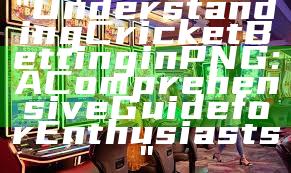 "Understanding Cricket Betting in PNG: A Comprehensive Guide for Enthusiasts"