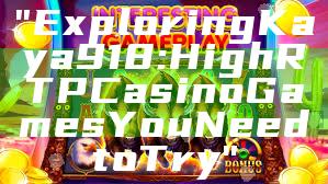 "Exploring Kaya918: High RTP Casino Games You Need to Try"